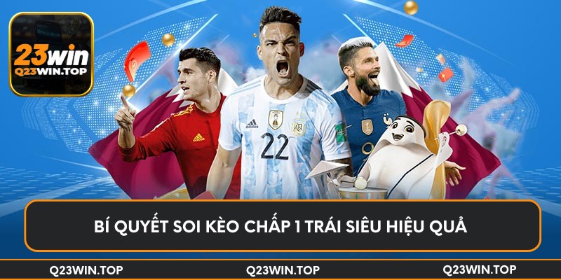 Bí quyết soi kèo chấp 1 trái siêu hiệu quả
